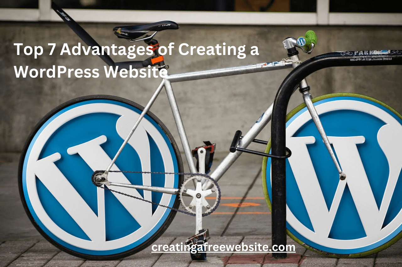 Top 7 Advantages of Creating a WordPress Website